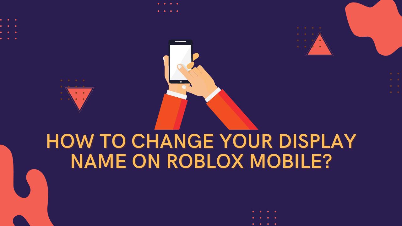 how-to-change-your-display-name-on-roblox-mobile-kiwipoints