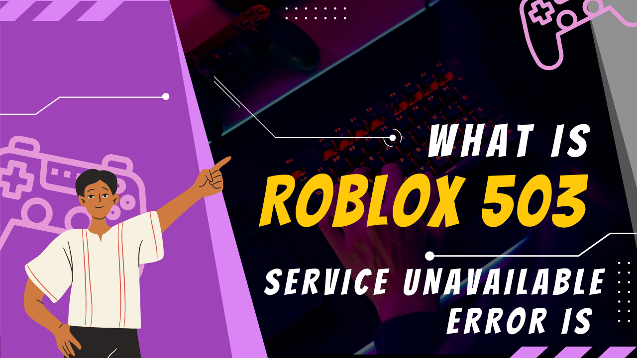 What Is Roblox 503 Service Unavailable Error and How to Fix It KiwiPoints