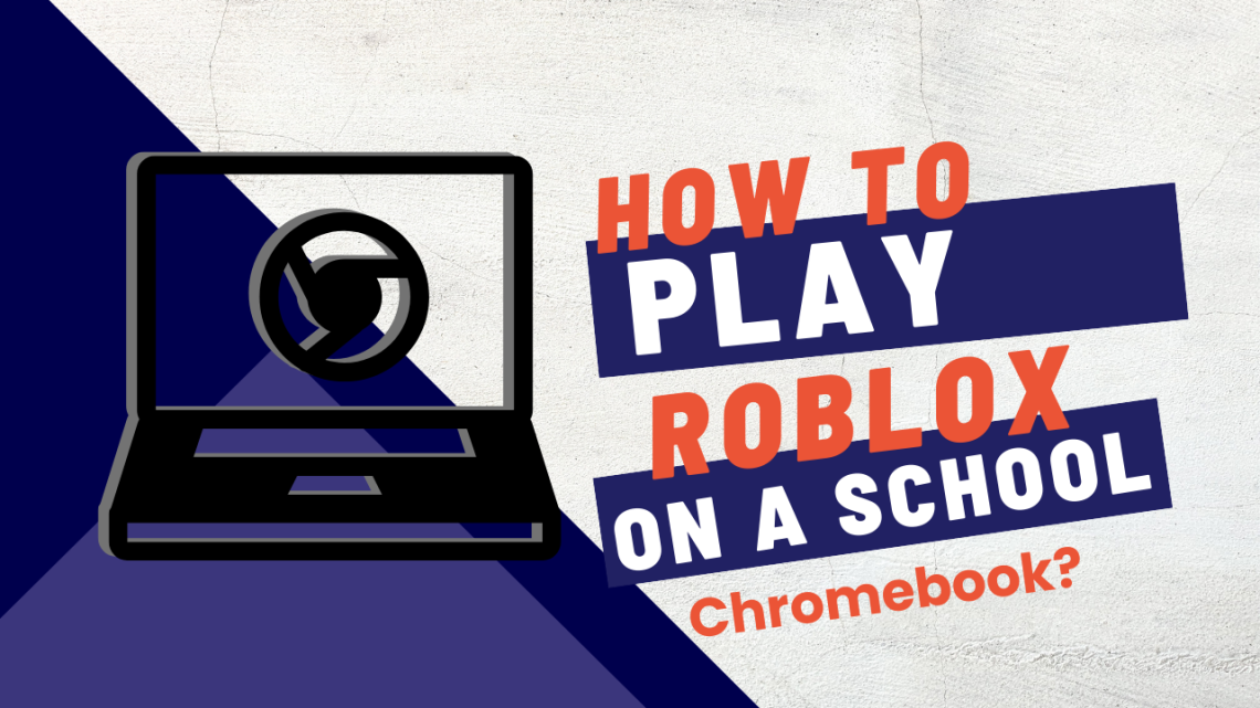 How To Play Roblox On A School Chromebook? KiwiPoints